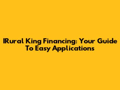 IRural King Financing: Your Guide To Easy Applications