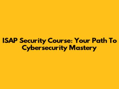 ISAP Security Course: Your Path To Cybersecurity Mastery