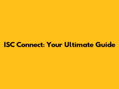 ISC Connect: Your Ultimate Guide