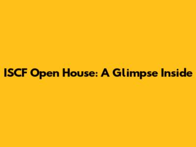 ISCF Open House: A Glimpse Inside