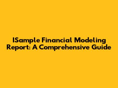 ISample Financial Modeling Report: A Comprehensive Guide