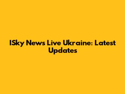ISky News Live Ukraine: Latest Updates