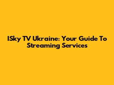 ISky TV Ukraine: Your Guide To Streaming Services