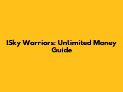 ISky Warriors: Unlimited Money Guide