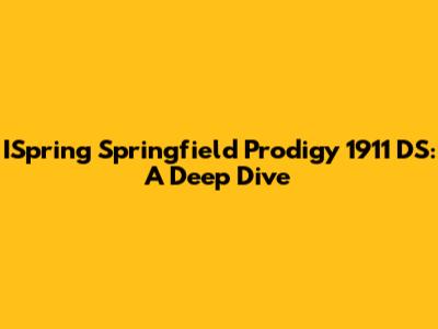 ISpring Springfield Prodigy 1911 DS: A Deep Dive