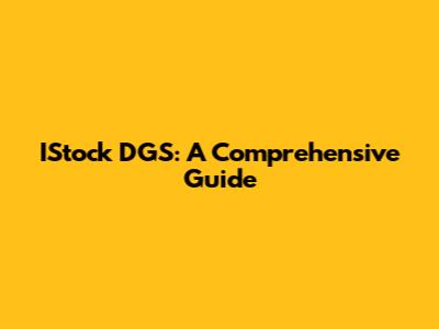 IStock DGS: A Comprehensive Guide