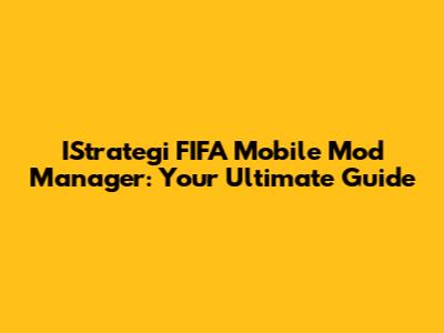IStrategi FIFA Mobile Mod Manager: Your Ultimate Guide