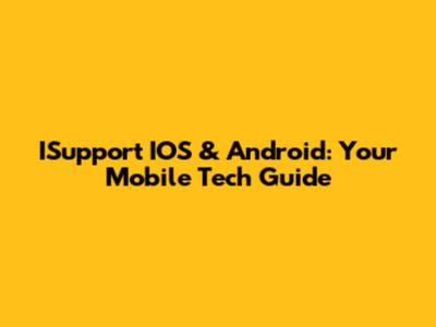 ISupport IOS & Android: Your Mobile Tech Guide