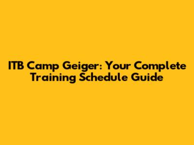 ITB Camp Geiger: Your Complete Training Schedule Guide