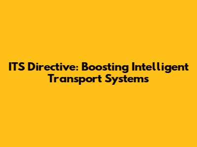 ITS Directive: Boosting Intelligent Transport Systems