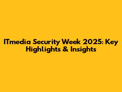 ITmedia Security Week 2025: Key Highlights & Insights
