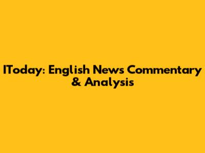 IToday: English News Commentary & Analysis