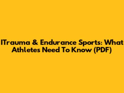 ITrauma & Endurance Sports: What Athletes Need To Know (PDF)