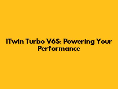 ITwin Turbo V6S: Powering Your Performance