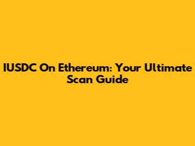 IUSDC On Ethereum: Your Ultimate Scan Guide