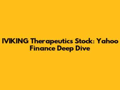 IVIKING Therapeutics Stock: Yahoo Finance Deep Dive