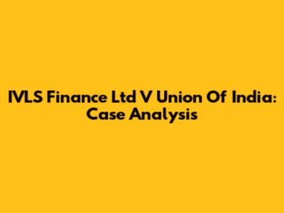 IVLS Finance Ltd V Union Of India: Case Analysis