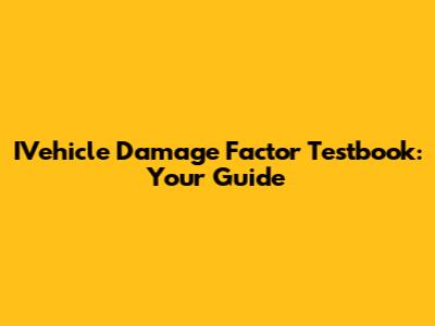 IVehicle Damage Factor Testbook: Your Guide