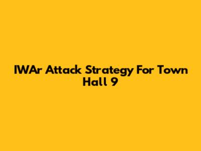 IWAr Attack Strategy For Town Hall 9