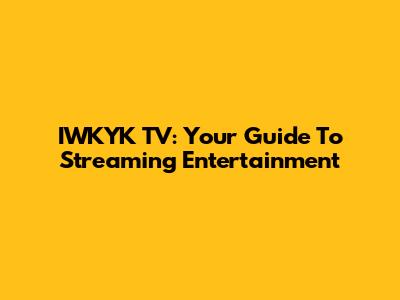 IWKYK TV: Your Guide To Streaming Entertainment