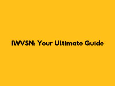 IWVSN: Your Ultimate Guide