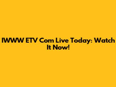 IWWW ETV Com Live Today: Watch It Now!