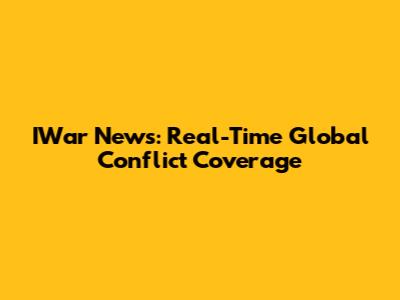 IWar News: Real-Time Global Conflict Coverage