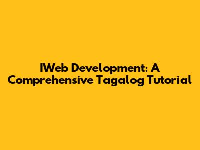 IWeb Development: A Comprehensive Tagalog Tutorial