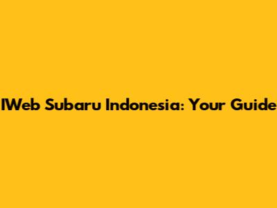 IWeb Subaru Indonesia: Your Guide