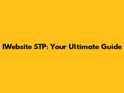 IWebsite STP: Your Ultimate Guide