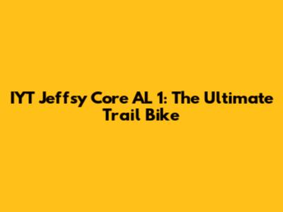 IYT Jeffsy Core AL 1: The Ultimate Trail Bike