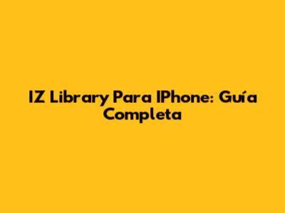 IZ Library Para IPhone: Guía Completa