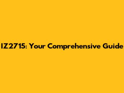 IZ2715: Your Comprehensive Guide
