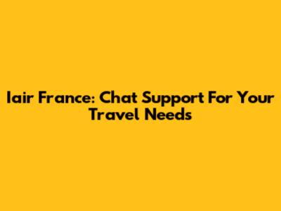 Iair France: Chat Support For Your Travel Needs