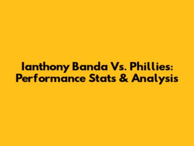 Ianthony Banda Vs. Phillies: Performance Stats & Analysis