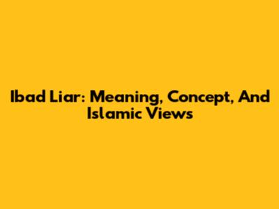 Ibad Liar: Meaning, Concept, And Islamic Views
