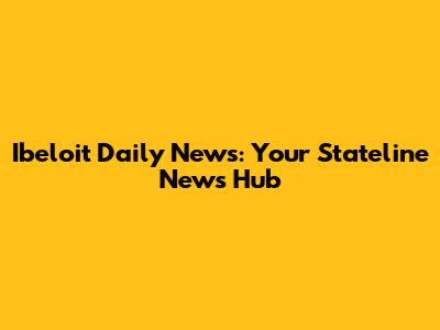 Ibeloit Daily News: Your Stateline News Hub