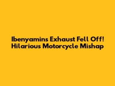 Ibenyamin's Exhaust Fell Off! Hilarious Motorcycle Mishap