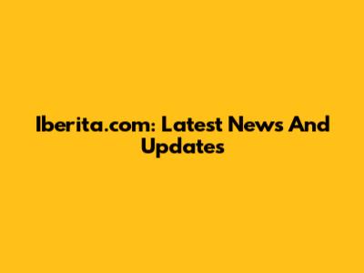 Iberita.com: Latest News And Updates
