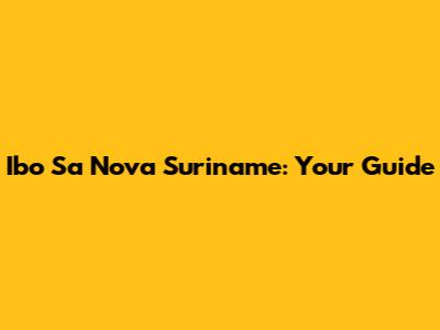 Ibo Sa Nova Suriname: Your Guide