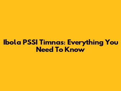 Ibola PSSI Timnas: Everything You Need To Know