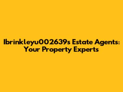 Ibrinkleyu002639s Estate Agents: Your Property Experts