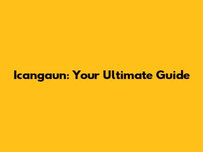 Icangaun: Your Ultimate Guide