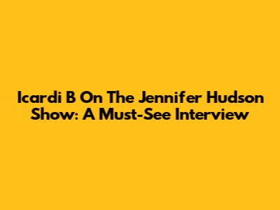 Icardi B On The Jennifer Hudson Show: A Must-See Interview