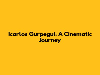 Icarlos Gurpegui: A Cinematic Journey