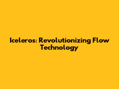 Iceleros: Revolutionizing Flow Technology