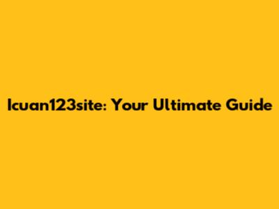 Icuan123site: Your Ultimate Guide