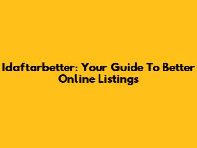 Idaftarbetter: Your Guide To Better Online Listings