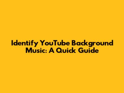 Identify YouTube Background Music: A Quick Guide