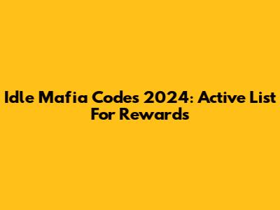 Idle Mafia Codes 2024: Active List For Rewards